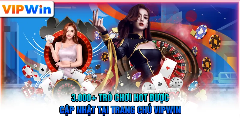 3.000+ trò chơi hot được cập nhật tại trang chủ VIPWIN