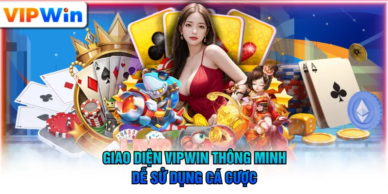 Giao diện VIPWIN thông minh, dễ sử dụng cá cược