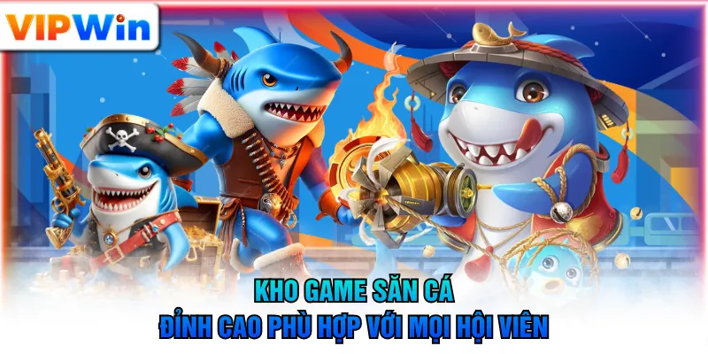 Kho game săn cá đỉnh cao phù hợp với mọi hội viên