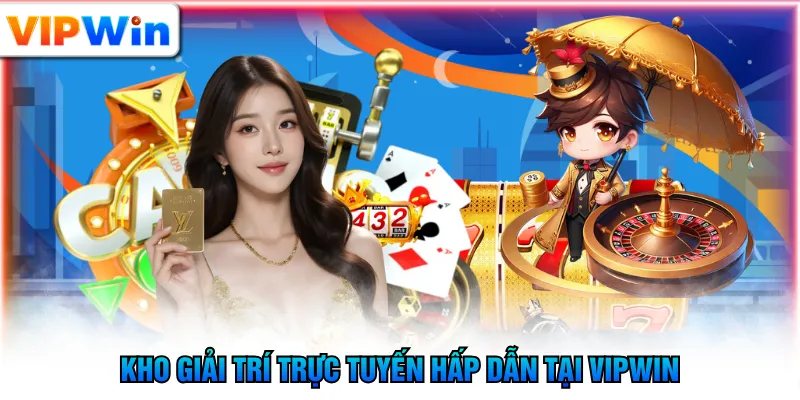Kho giải trí trực tuyến hấp dẫn tại VIPWIN