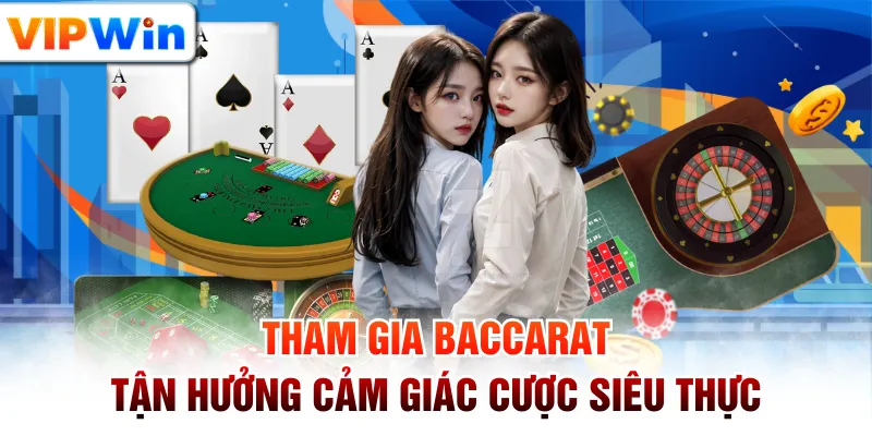 Tham Gia Baccarat - Tận Hưởng Cảm Giác Cược Siêu Thực