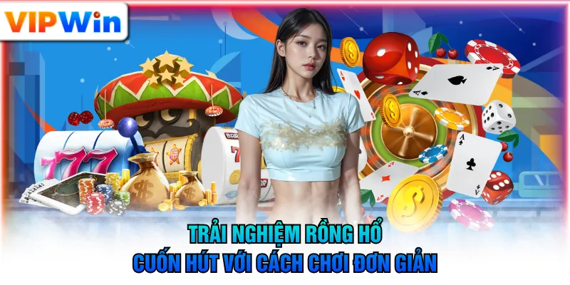 Trải nghiệm Rồng Hổ cuốn hút với cách chơi đơn giản