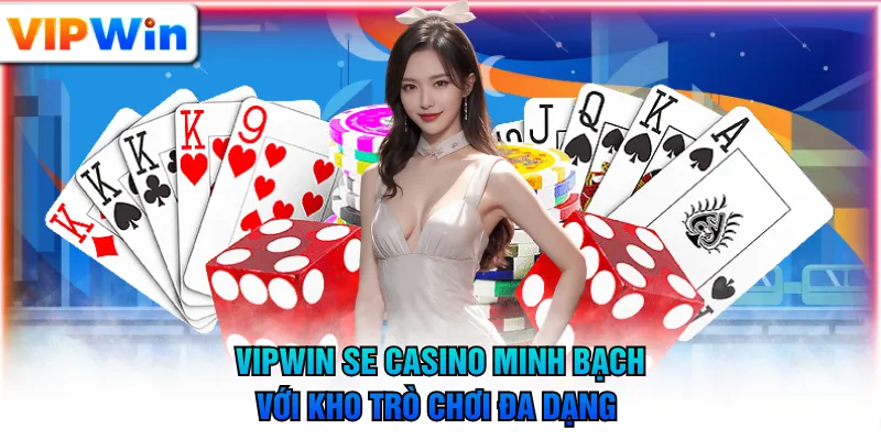 VIPWIN SE Casino minh bạch với kho trò chơi đa dạng